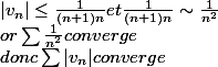 \left|v_{n} \right| \leq \frac{1}{(n+1)n} et \frac{1}{(n+1)n}\sim \frac{1}{n^{2}}
 \\  or \sum \frac{1}{n^{2}} converge
 \\  donc \sum{\left|v_{n} \right|} converge